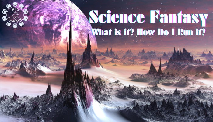 “Science Fantasy” What is it? How do I run&nbsp;it?
