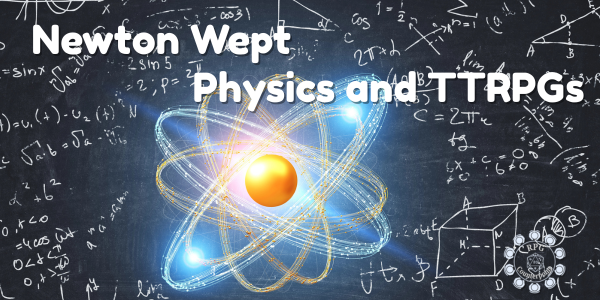 Newton Wept – Physics and TTRPGs