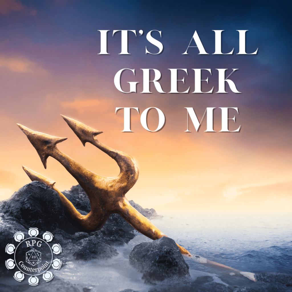 It’s All Greek To Me! – Reskinning Mythology into TTRPG&nbsp;Adventures