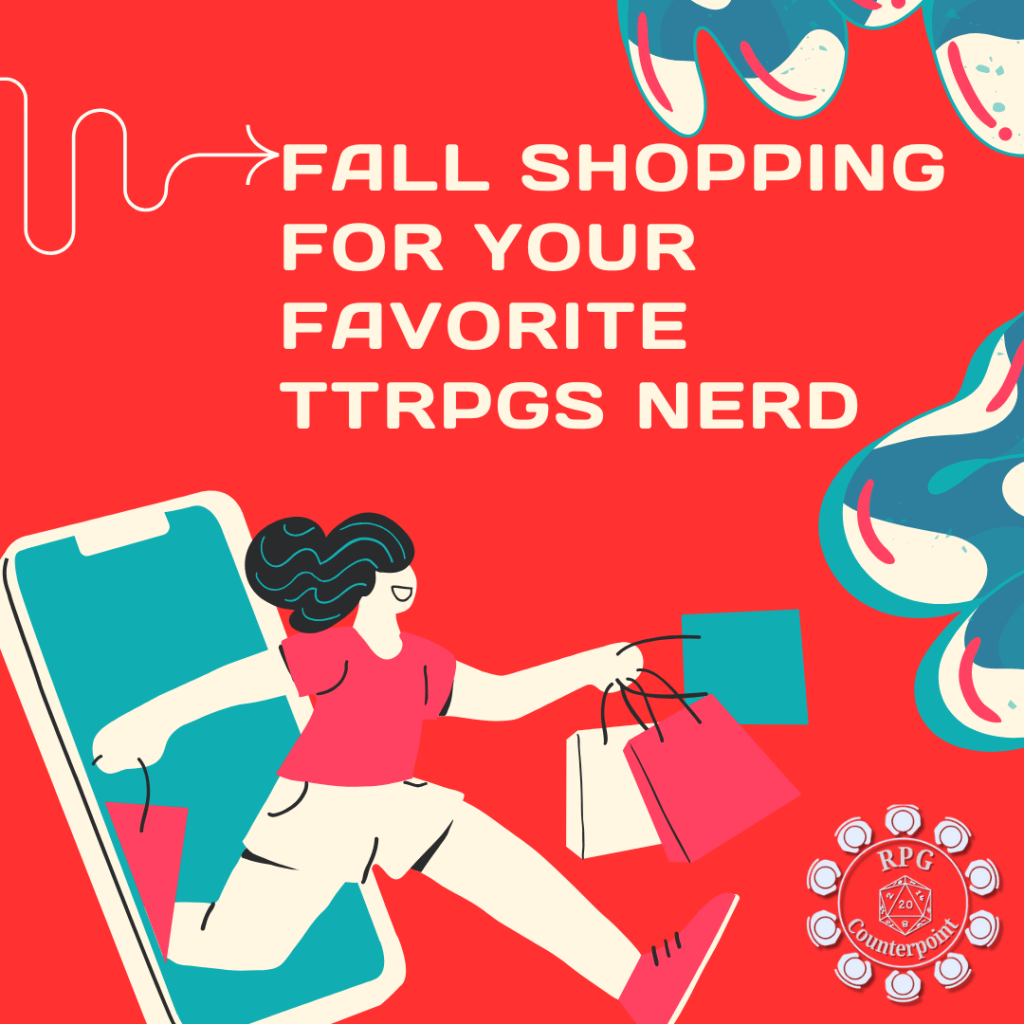 Fall Shopping for Your Favorite TTRPGS Nerd- Especially If That’s&nbsp;Yourself!