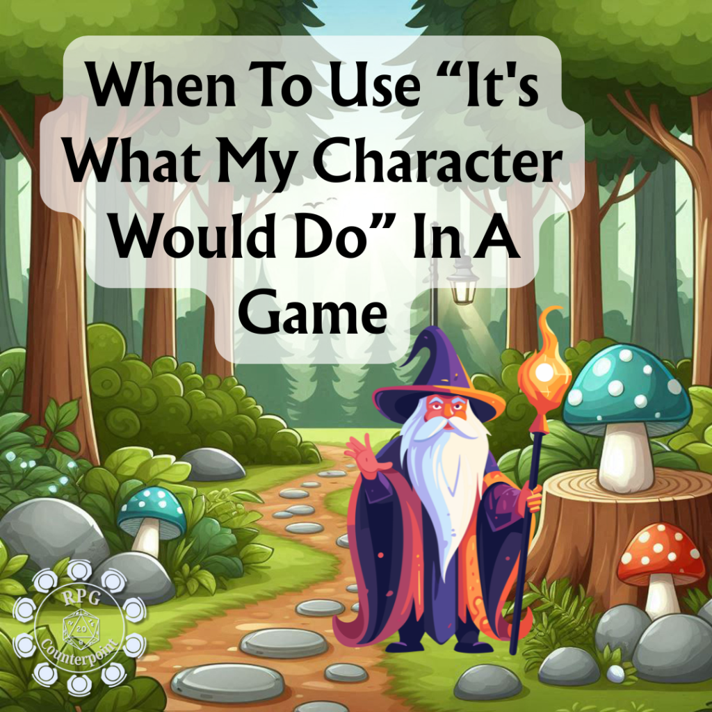 When to Use “It’s What My Character Would Do” in a&nbsp;Game