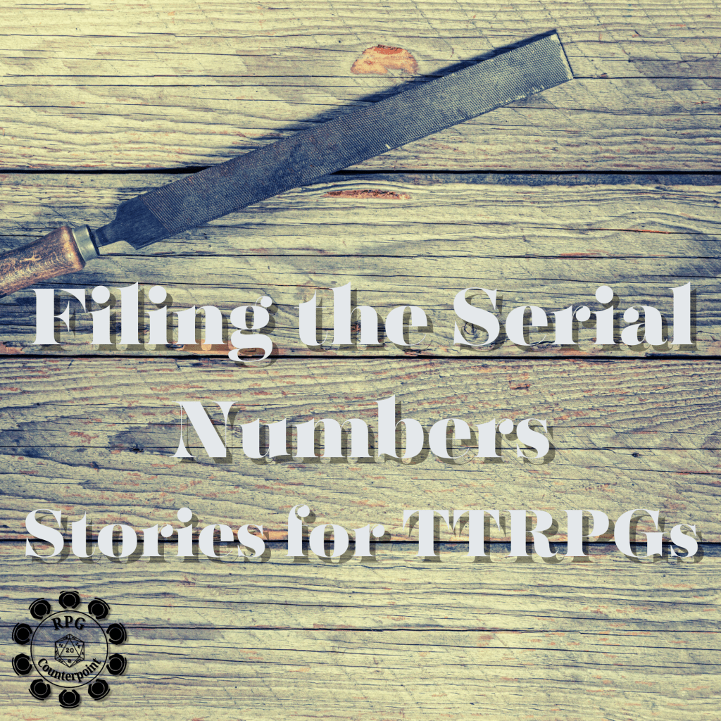 Filing the Serial Numbers: Adapting Stories for&nbsp;TTRPGs